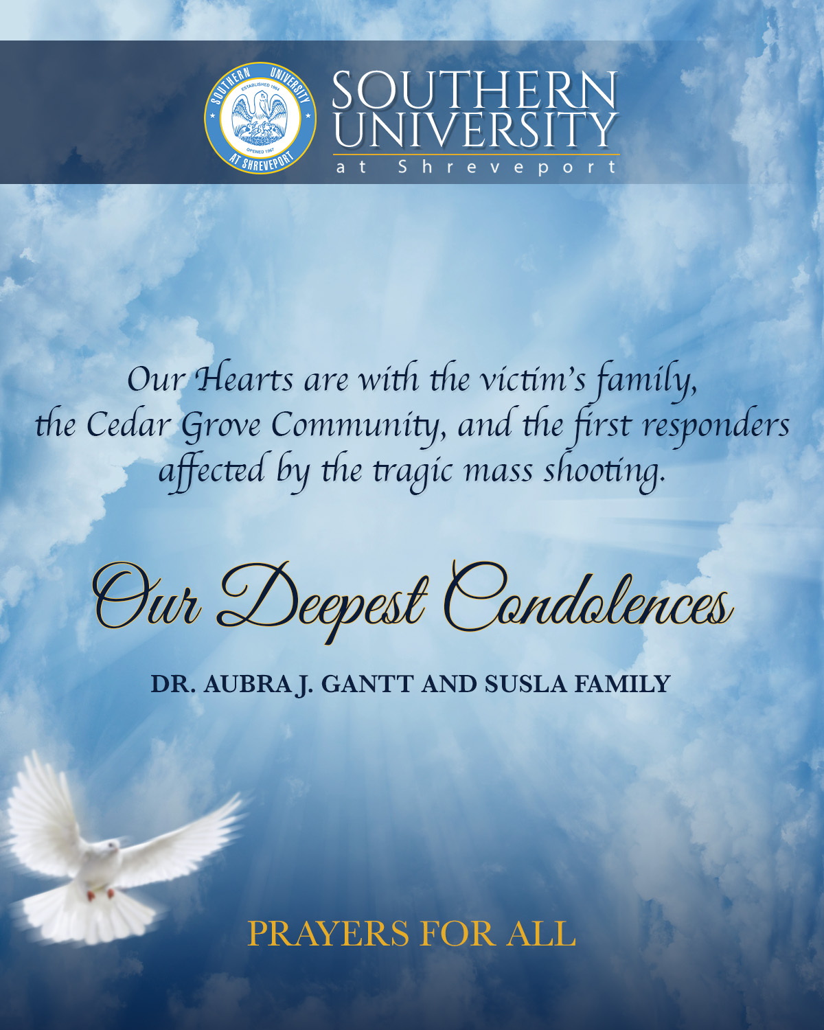 Condolences graphic. Our hearts are with the victims' families, the Cedar Grove Community, and the first responders affected by the tragic mass shooting. Our Deepest Condolences,  Dr. Aubra J. Gantt.